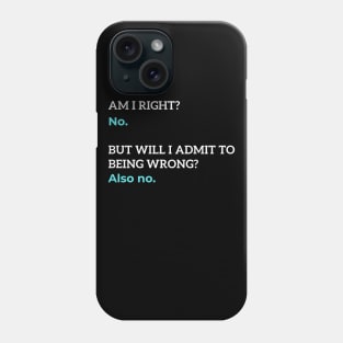 Am I Right? No. | Funny | Humor Phone Case