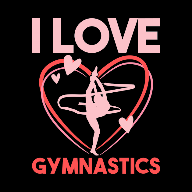 Gymnast I Love Gymnastics by shirtsyoulike