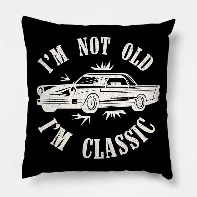 Im-not-old-im-classic Pillow by Emroonboy