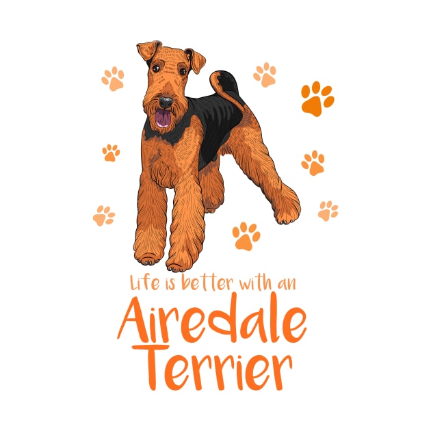 Life's Better with an Airedale Terrier! Especially for Airedale Terrier Dog Lovers! by rs-designs