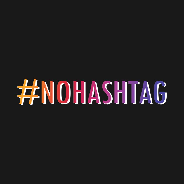 Hashtag NoHashtag by superdupertees