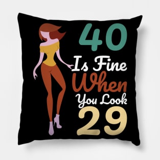 40 Is Fine When You Look 29 Pillow