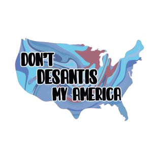 Don’t DeSantis My America T-Shirt