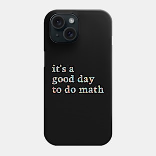 It's A Good Day To Do Math Phone Case