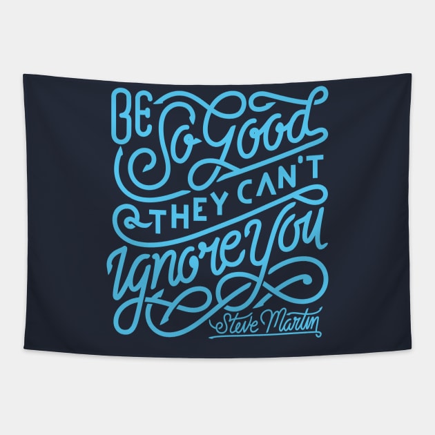 Be so good they can't ignore you Tapestry by Mande Art