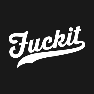 F*CK IT!! T-Shirt