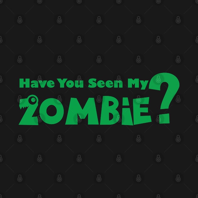 have you seen my zombie green edition by shimodesign