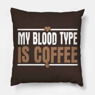 My Blood Type Is Coffee Pillow