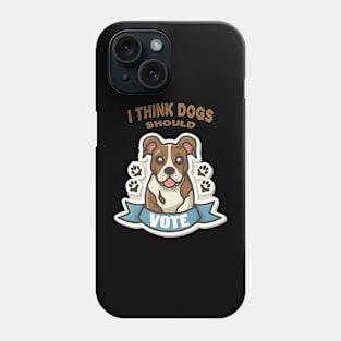 I Think Dogs Should Vote Phone Case