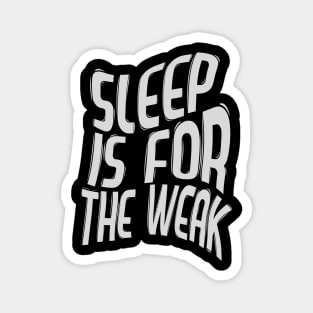 Sleep Is For The Weak / Best Funny Coffee Quote Magnet