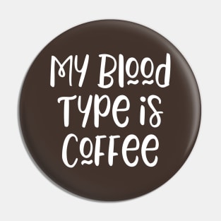 My blood type is coffee Pin