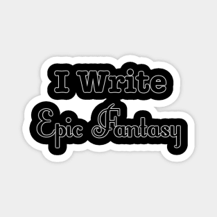 I Write Epic Fantasy Magnet