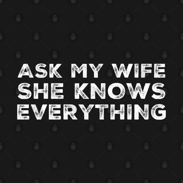 ASK MY WIFE SHE KNOWS EVERYTHING Funny Sarcastic Husband Gift by GIFTGROO