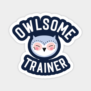 Owlsome Trainer Pun - Funny Gift Idea Magnet