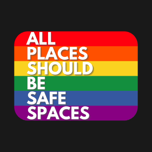 All places should be safe spaces T-Shirt