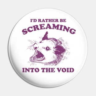 I'd Rather Be Screaming Into the Void - Funny Possum Meme Pin