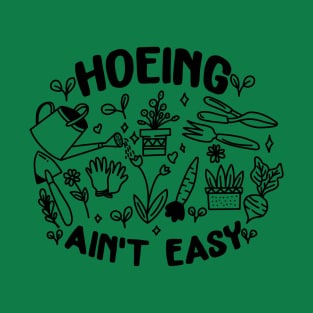 Hoeing Aint Easy T-Shirt