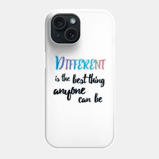Different is the best thing anyone can be - quote Phone Case