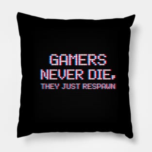 Gamers never dies, they respawn Pillow