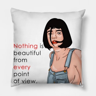 NOTHING IS BEAUTIFUL FROM EVERY POINT OF VIEW Pillow