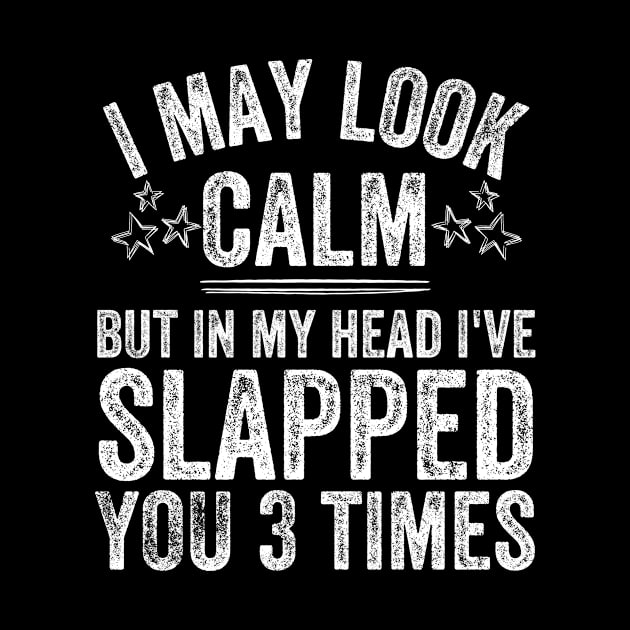 I May Look Calm But In My Head I've Slapped You 3 Times by dreamer01