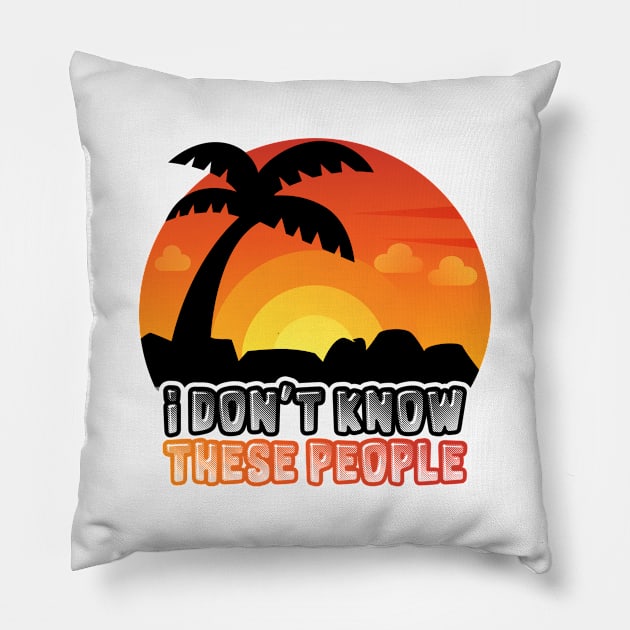 I Don't Know These People Beach Vacation Funny Pillow by Mellowdellow