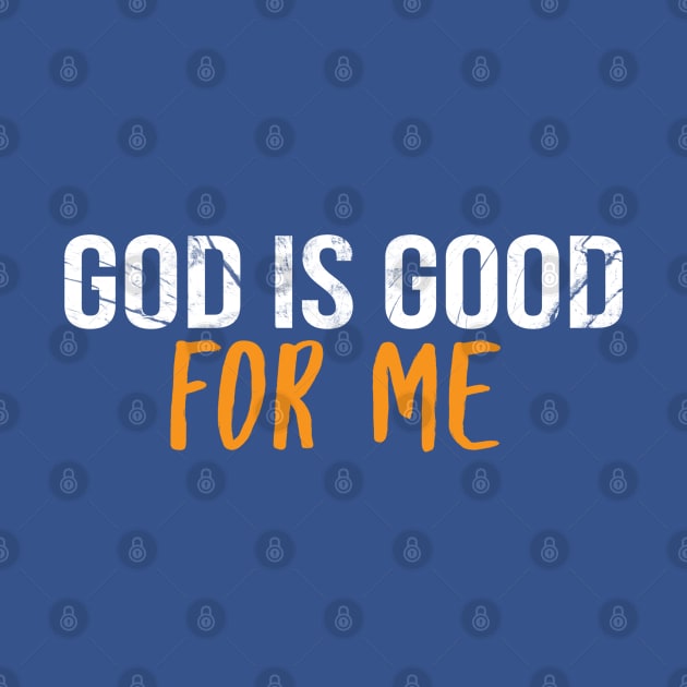 God Is Good For Me Cool Motivational Christian by Happy - Design