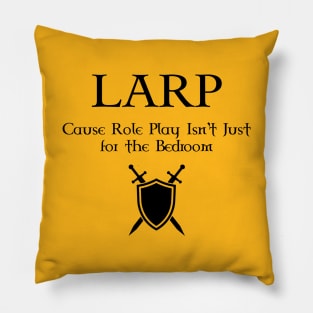 LARP Cause Role Play isn't just for the bedroom - black design Pillow