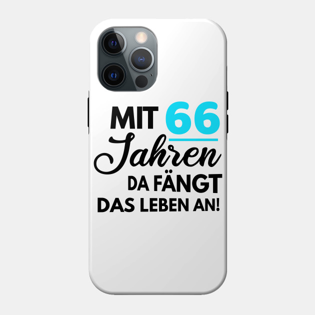 Mit 66 Jahren Da Fangt Das Leben An Mit 66 Jahren Phone Case Teepublic