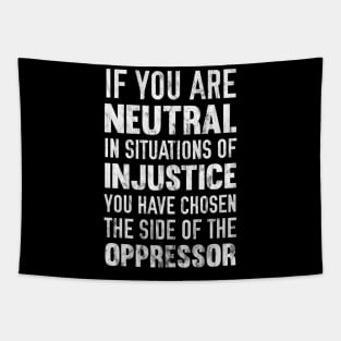 If You Are Neutral In Situations Injustice Oppressor Tapestry