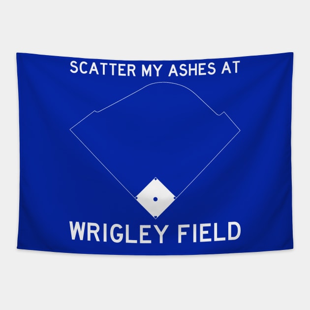 Scatter My Ashes At Wrigley Field (Chicago Cubs) Tapestry by Chicago To A Tee