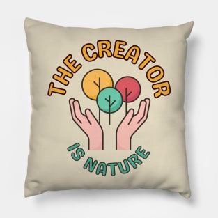 The Creator Is Nature - Inspiring Protect Nature Environmental Image Pillow