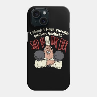 I think i have enough kitchen gadgets - said no cook ever - Funny Chef Gifts Cooking Phone Case