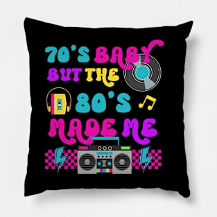 70's Baby But The 80's Made Me Pillow