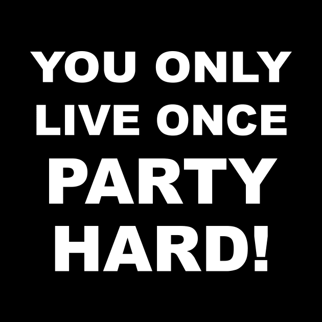 You Only Live Once Party Hard #2 by MrTeddy