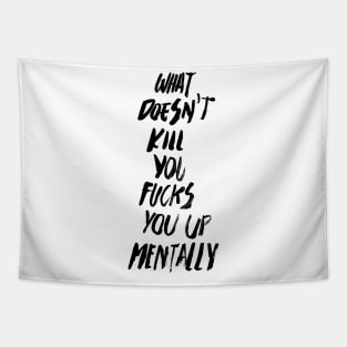 WHAT DOESN'T KILL YOU FUCKS YOU UP MENTALLY black / Cool and Funny quotes Tapestry