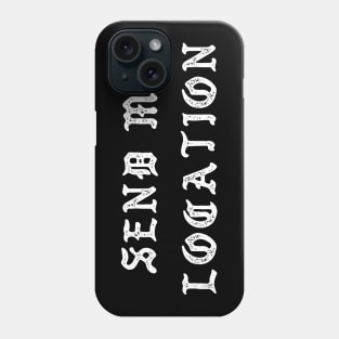 Send Me Location Phone Case