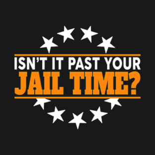 Isn't it pas your jail time T-Shirt