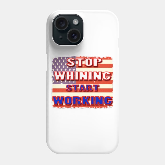 Stop Whining Start Working Phone Case by DougB