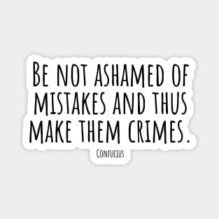 Be-not-ashamed-of-mistakes-and-thus-make-them-crimes.(Confucius) Magnet