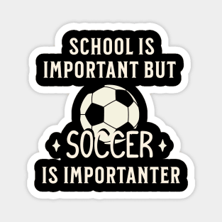 School Is Important But Soccer Is Importanter Magnet