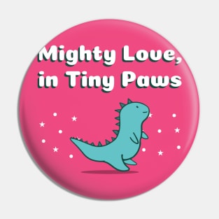 Mighty Love, in Tiny Paws Cute Dino Pin