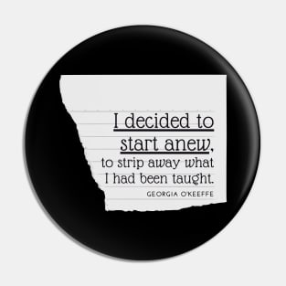 I Decided to Start Anew Georgia O'Keeffe Quotes Pin