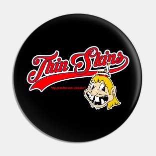 thin skins Pin