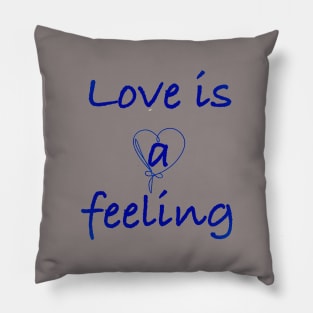 love  is a feeling Pillow