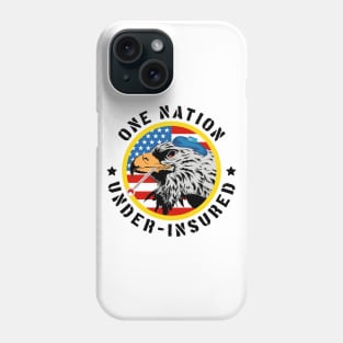 One Nation Under Insured - Pro Universal Healthcare Phone Case