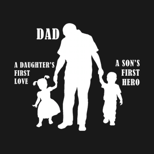 Dad a sons first hero a daughters first love T-Shirt