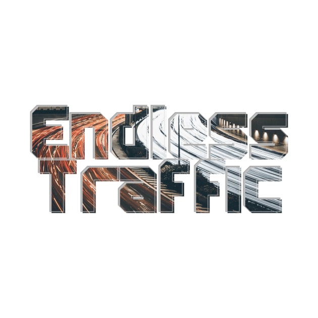 Endless Traffic by afternoontees