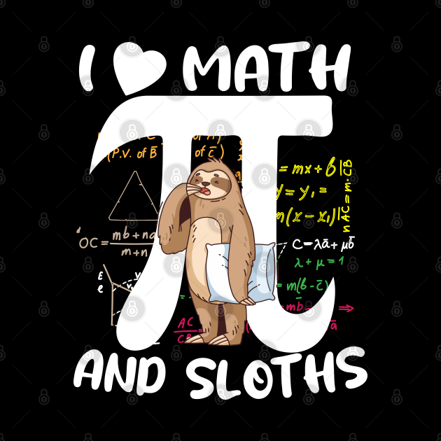 funny i love math and sloths, happy pi day and sloth lover by Radoxompany