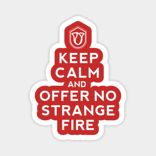 Keep Calm and Offer No Strange Fire Magnet